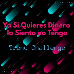 Dengarkan lagu Ya Si Quieres Dinero lo Siento no Tengo Trend nyanyian Tendencia Challenge dengan lirik