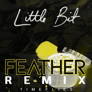Timeflies的專輯Little Bit (Feather Remix) (Explicit)