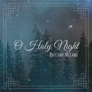 Listen to O Holy Night song with lyrics from Brittany McLamb