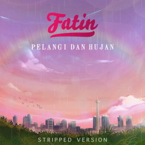 ดาวน์โหลดและฟังเพลง Pelangi dan Hujan(Stripped Version) พร้อมเนื้อเพลงจาก Fatin