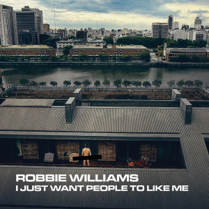 收聽Robbie Williams的I Just Want People To Like Me歌詞歌曲