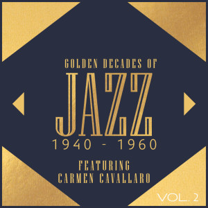 อัลบัม Golden Decades Of Jazz: 1940-1960 - Featuring Carmen Cavallaro ศิลปิน Various Artists