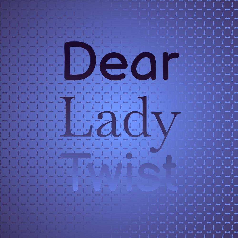 Dear Lady Twist