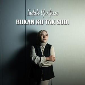 ดาวน์โหลดและฟังเพลง Bukan Ku Tak Sudi พร้อมเนื้อเพลงจาก Indah Yastami