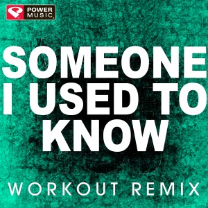 收聽Power Music Workout的Someone I Used to Know (Extended Workout Remix)歌詞歌曲