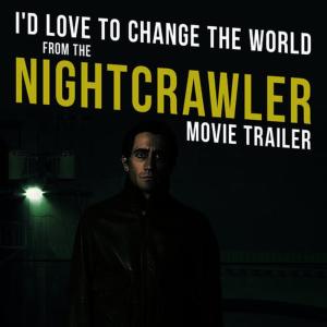 收聽L'Orchestra Cinematique的I'd Love to Change the World (From the "Nightcrawler" Movie Trailer)歌詞歌曲