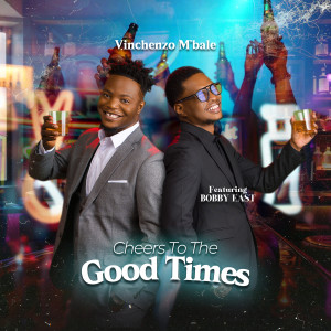 Listen to Cheers to the Good Times song with lyrics from Vinchenzo M'bale