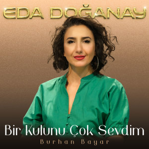 Listen to Bir Kulunu Çok Sevdim song with lyrics from Eda Doğanay