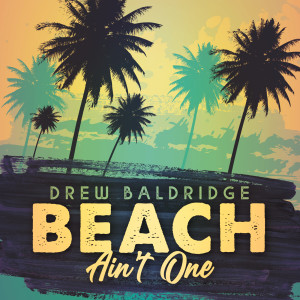 Album Beach Ain't One from Drew Baldridge