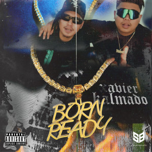 Listen to Born Ready (Explicit) song with lyrics from Xavier