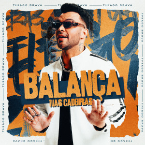 收聽Thiago Brava的Balança Tuas Cadeiras歌詞歌曲
