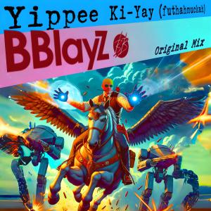 收聽Bblayz的Yippee Ki-Yay (futhahmuckah) (Original Mix)歌詞歌曲