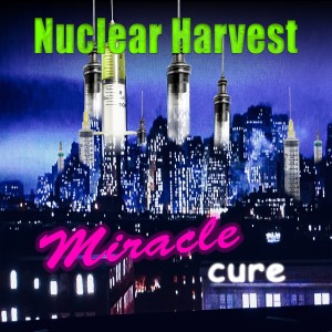 Album Miracle Cure (Explicit) from Nuclear Harvest