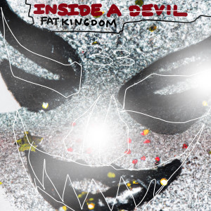 Listen to Inside a Devil song with lyrics from Fat Kingdom