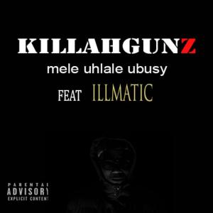 Killahgunz的專輯Mele uhlale ubusy (feat. ILLMATIC)