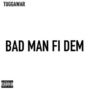 Album Bad Man Fi Dem (Explicit) from Tuggawar