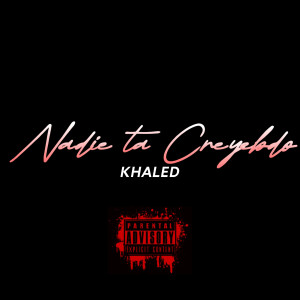 Khaled的專輯NADIE TA CREYENDO (Explicit)