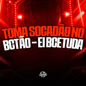 Toma Socadão No Bctão - Ei Bcetuda (Explicit) dari DJ GHR