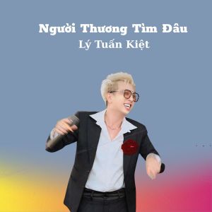 Album Người Thương Tìm Đâu (Short Version) from Lý Tuấn Kiệt