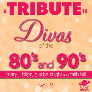 The Hit Co.的專輯A Tribute to the Divas of the 80's and 90's: Mary J. Blige, Gladys Knight and Faith Hill, Vol. 2