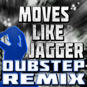 อัลบัม Moves Like Jagger (Dubstep Remix) ศิลปิน The Jaggerz