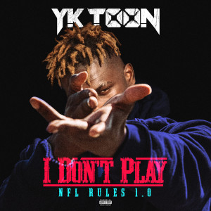 Album I Don't Play (NFL Rules 1.0) (Explicit) from YK Toon