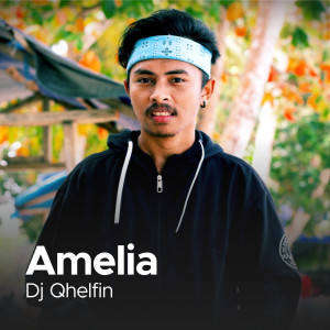 Dengarkan Amelia (Explicit) lagu dari DJ Qhelfin dengan lirik