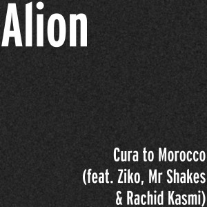 收听Alion的Cura to Morocco (feat. Ziko, Mr Shakes & Rachid Kasmi)歌词歌曲