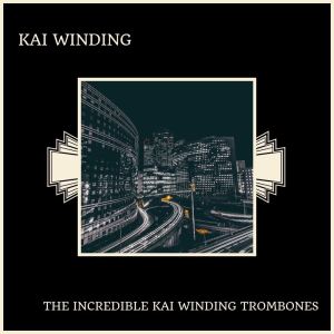 Kai Winding的專輯The Incredible Kai Winding Trombones