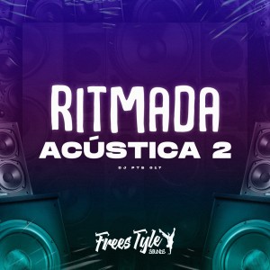 Listen to Ritmada Acústica 2 (Explicit) song with lyrics from DJ PTS 017