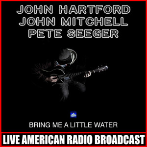 Album Bring Me A Little Water (Live) oleh John Hartford