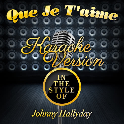 Que Je T'aime (In the Style of Johnny Hallyday) [Karaoke Version] (Karaoke Version)