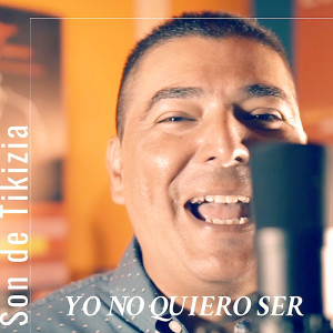 收聽Son de Tikizia的Yo no Quiero Ser歌詞歌曲