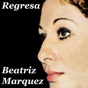Beatriz Marquez的專輯Regresa (Remasterizado)
