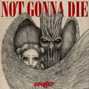 收聽Skillet的Not Gonna Die歌詞歌曲