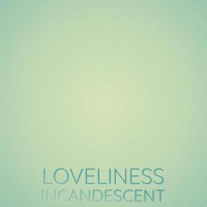 Various的专辑Loveliness Incandescent