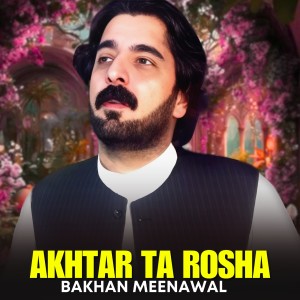 Listen to Akhtar Ta Rosha song with lyrics from Bakhan Meenawal