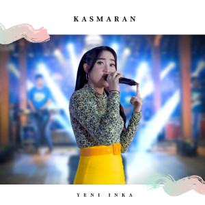 Dengarkan lagu Kasmaran nyanyian Yeni Inka dengan lirik