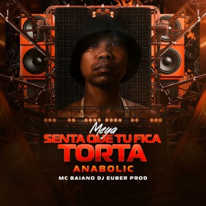 Listen to MEGA SENTA QUE TU FICA TORTA (ANABOLIC|Explicit) song with lyrics from DJ EUBER PROD