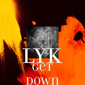 Dengarkan Get Down lagu dari LYK dengan lirik