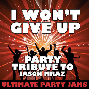 收聽Ultimate Party Jams的I Won't Give Up歌詞歌曲