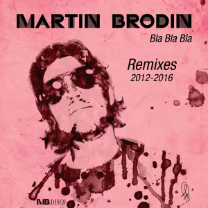 อัลบัม Bla Bla Bla (2012-2016 Remixes) ศิลปิน Martin Brodin