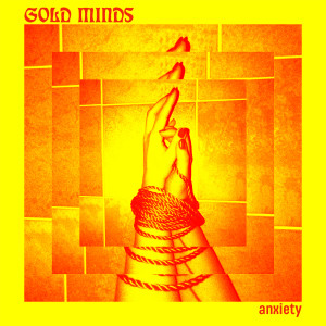 Listen to Anxiety song with lyrics from Gold Minds