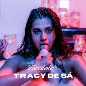 收聽Tracy De Sá的Flirtaholic歌詞歌曲