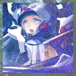 ดาวน์โหลดและฟังเพลง Never Let You Go (Explicit) พร้อมเนื้อเพลงจาก naotyu-