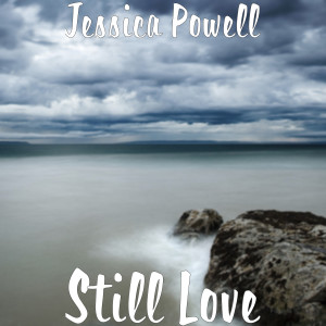 Listen to Still Love song with lyrics from Jessica Powell