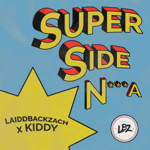ดาวน์โหลดและฟังเพลง Super Side n***A (Explicit) พร้อมเนื้อเพลงจาก LaiddBackZach