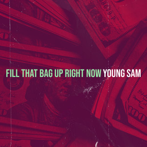 Young Sam的专辑Fill That Bag up Right Now (Explicit)