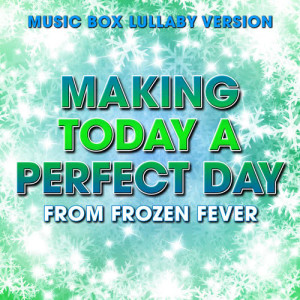 Melody Music Box Masters的專輯Making Today a Perfect Day (From "Frozen Fever") [Music Box Lullaby Version]