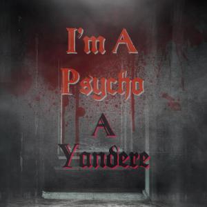 Foxy的專輯I’m A Psycho, A Yandere (Explicit)